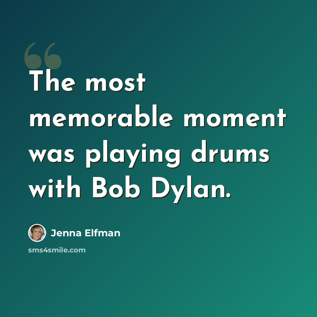 “The most memorable moment was playing drums with Bob Dylan.” quote by Jenna Elfman