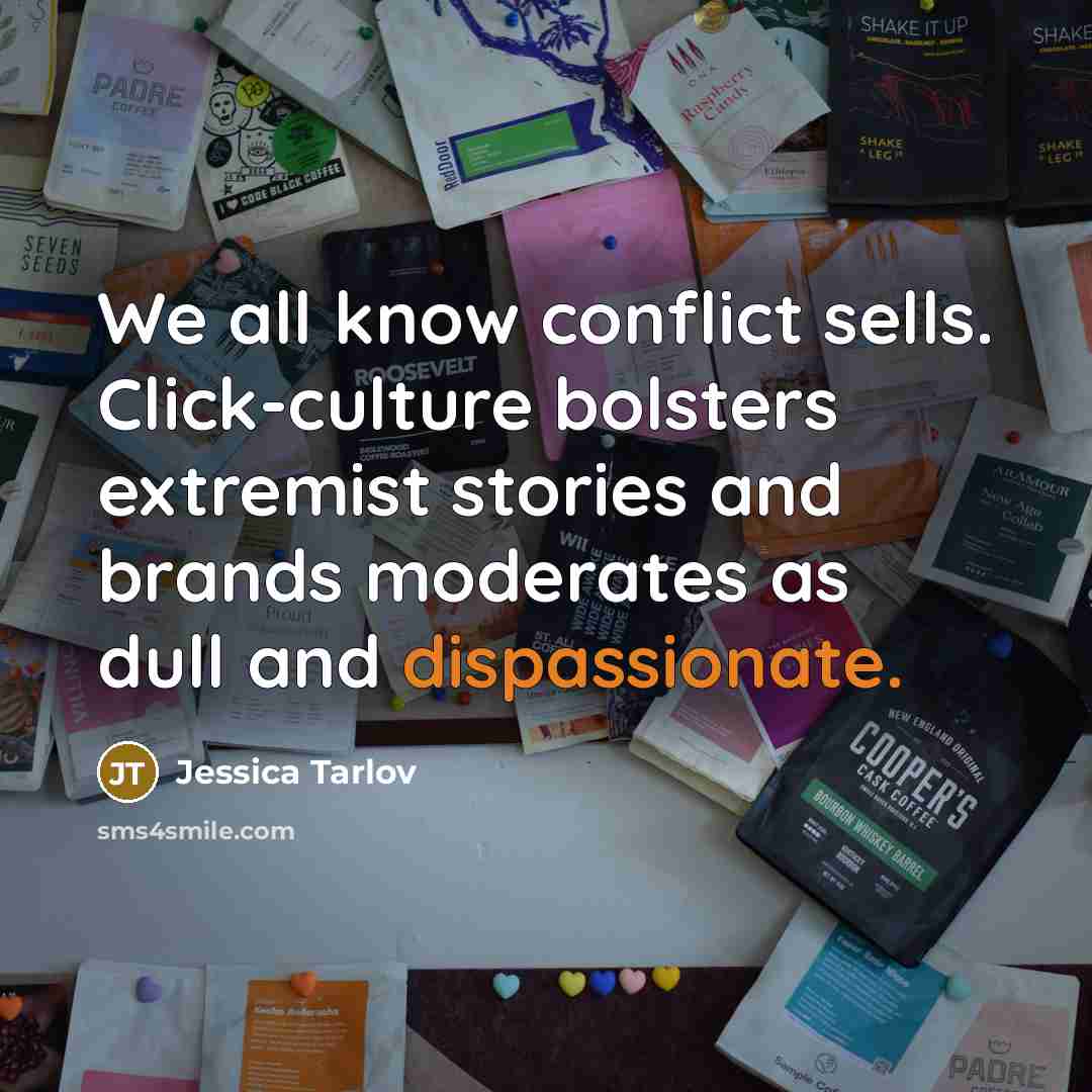 “We all know conflict sells. Click-culture bolsters extremist stories and brands moderates as dull and dispassionate.” quote by Jessica Tarlov