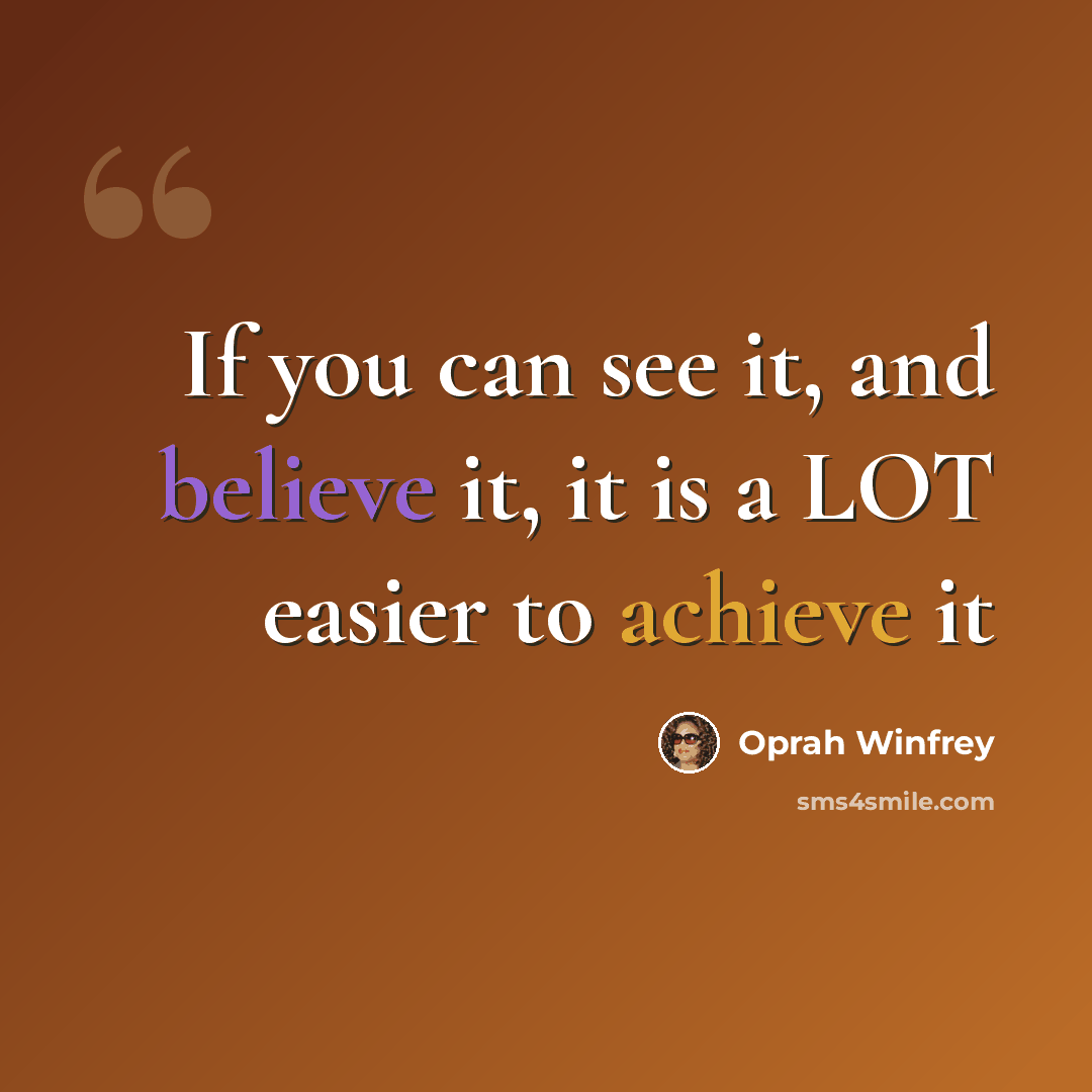 “If you can see it, and believe it, it is a LOT easier to achieve it” quote by Oprah Winfrey