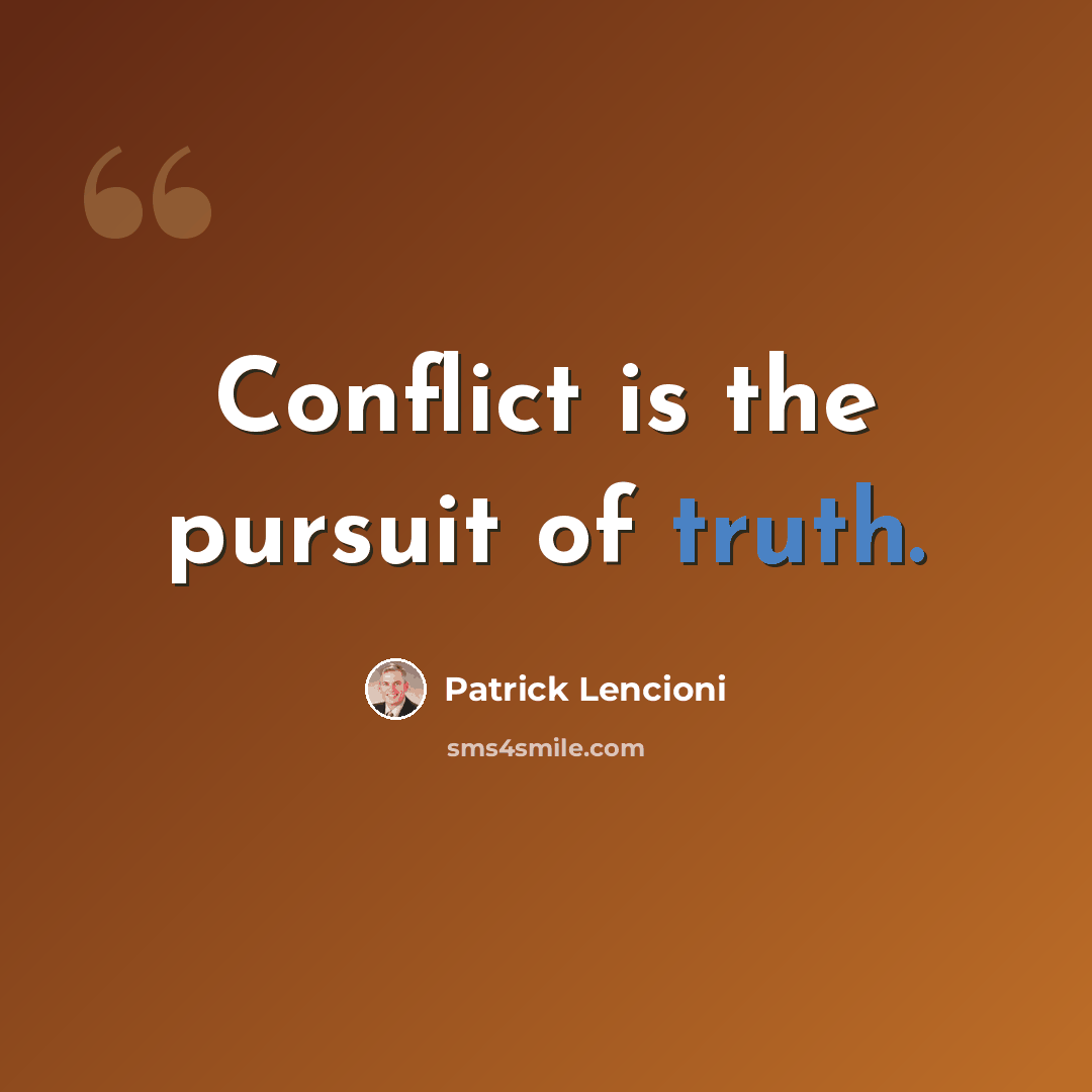“Conflict is the pursuit of truth.” quote by Patrick Lencioni