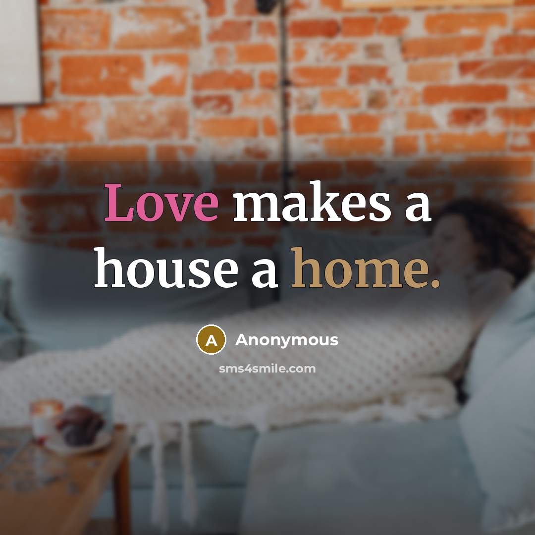 “Love makes a house a home.” quote by Anonymous