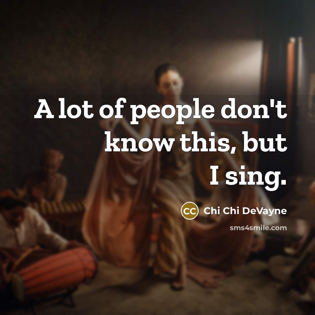 “A lot of people don't know this, but I sing.” quote by Chi Chi DeVayne