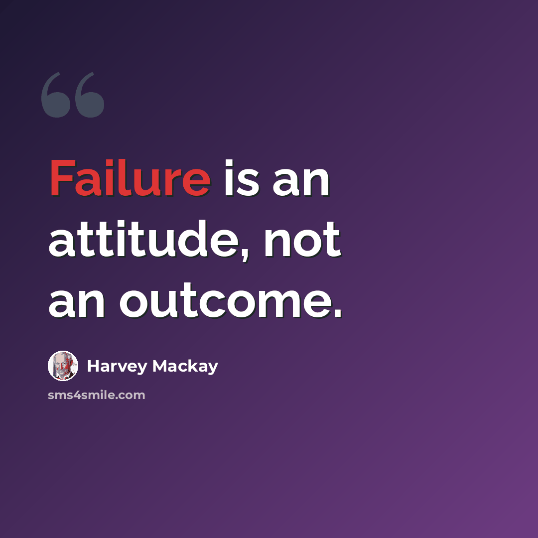 “Failure is an attitude, not an outcome.” quote by Harvey Mackay