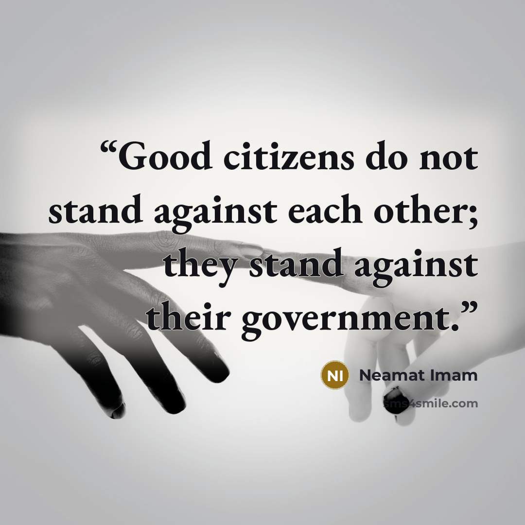 “Good citizens do not stand against each other; they stand against their government.” quote by Neamat Imam