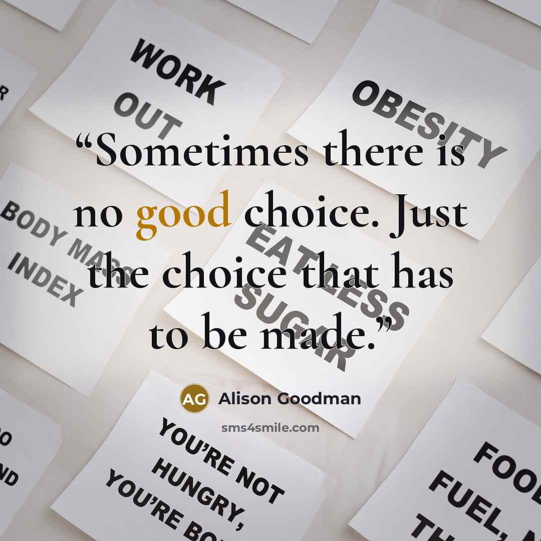 “Sometimes there is no good choice. Just the choice that has to be made.” quote by Alison Goodman