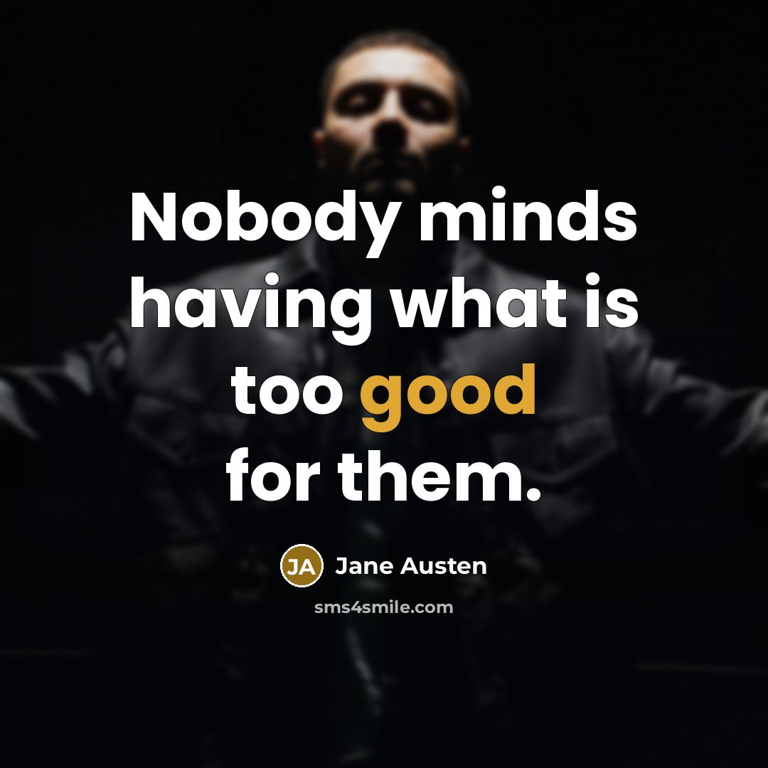 “Nobody minds having what is too good for them.” quote by Jane Austen