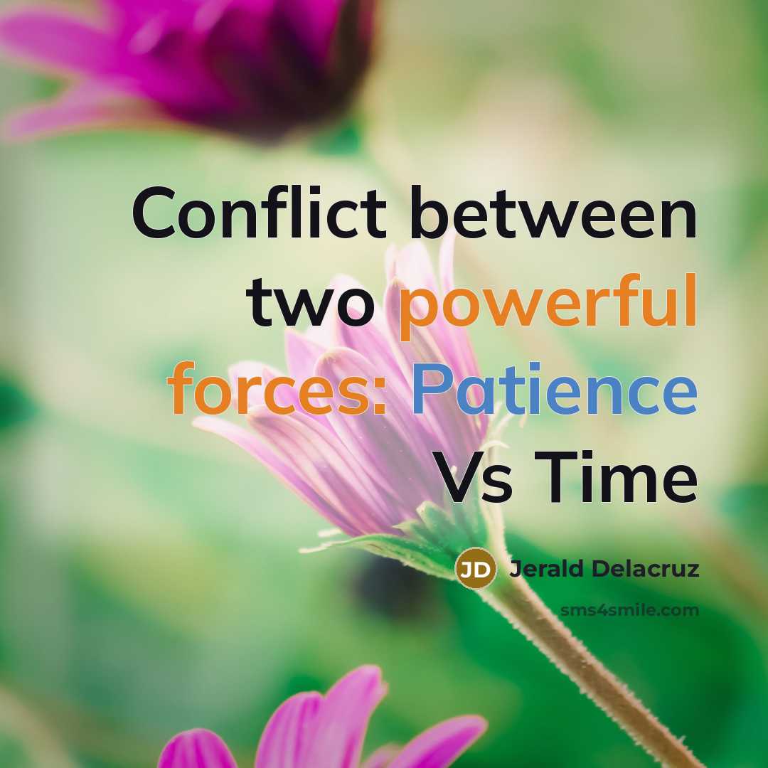 “Conflict between two powerful forces: Patience Vs Time” quote by Jerald Delacruz