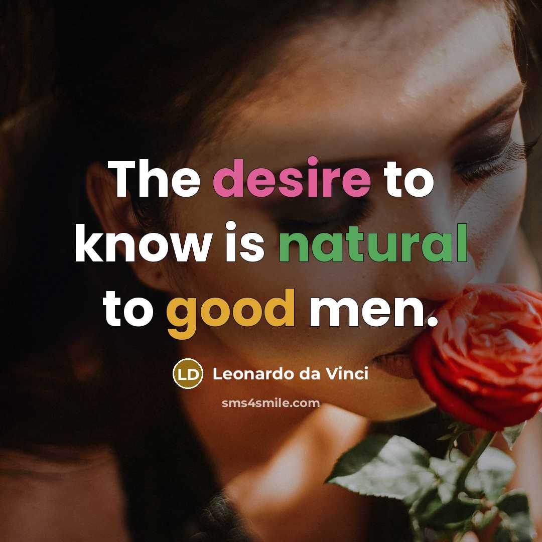 “The desire to know is natural to good men.” quote by Leonardo da Vinci