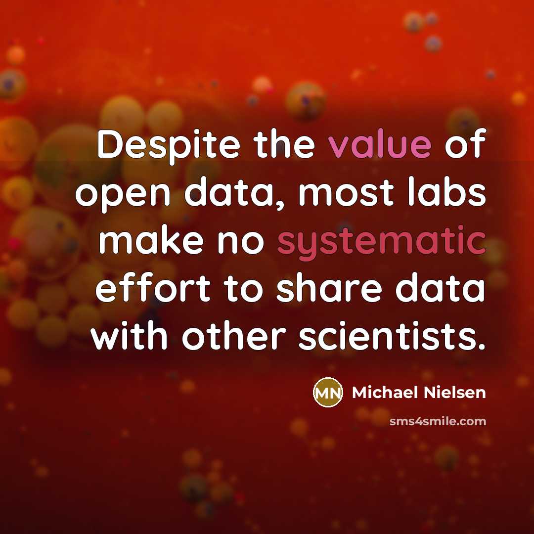 “Despite the value of open data, most labs make no systematic effort to share data with other scientists.” quote by Michael Nielsen