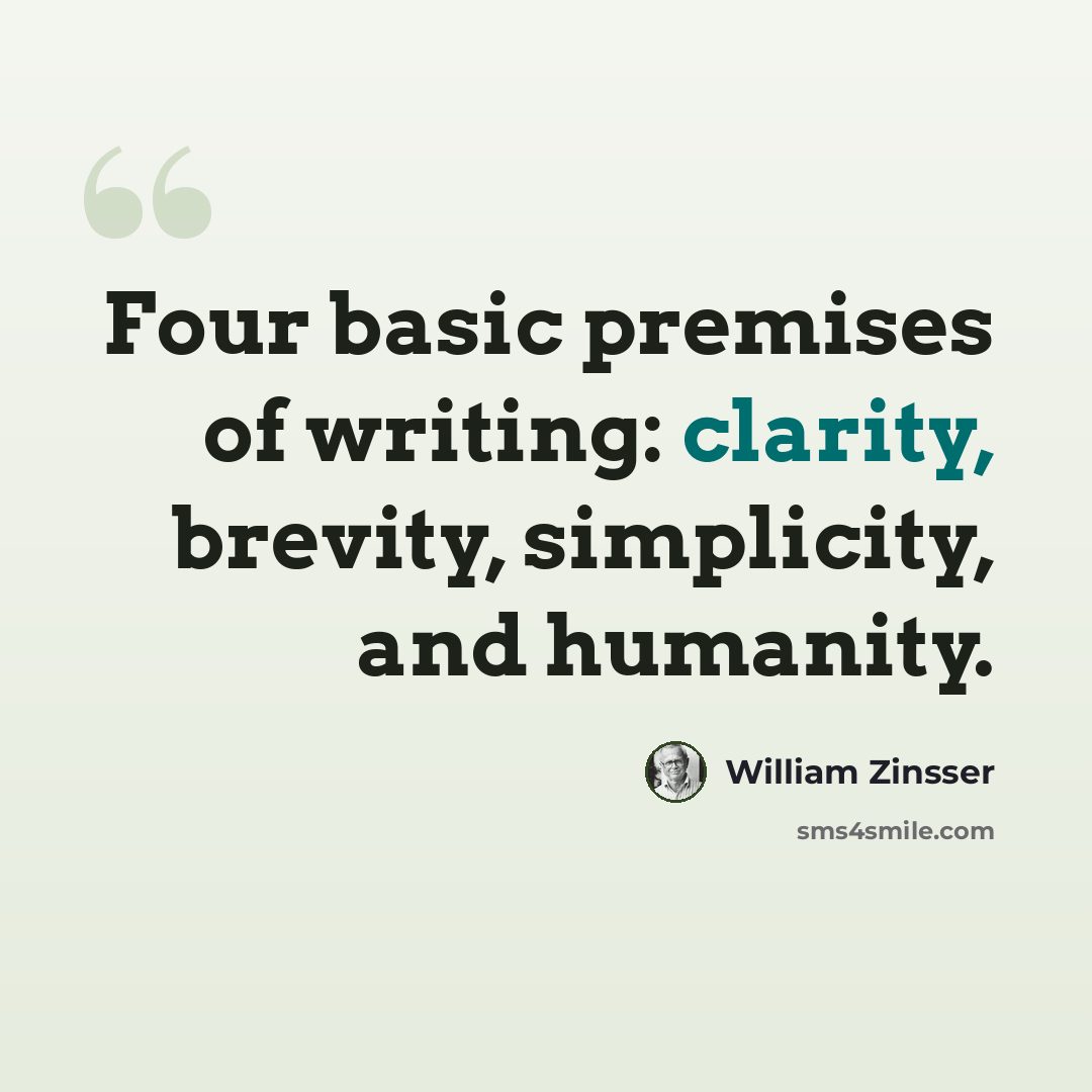 “Four basic premises of writing: clarity, brevity, simplicity, and humanity.” quote by William Zinsser