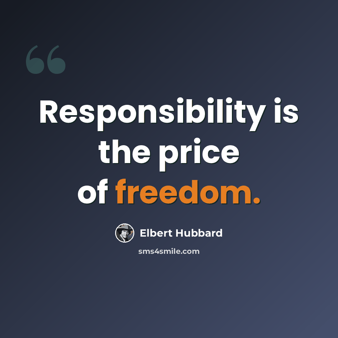 “Responsibility is the price of freedom.” quote by Elbert Hubbard