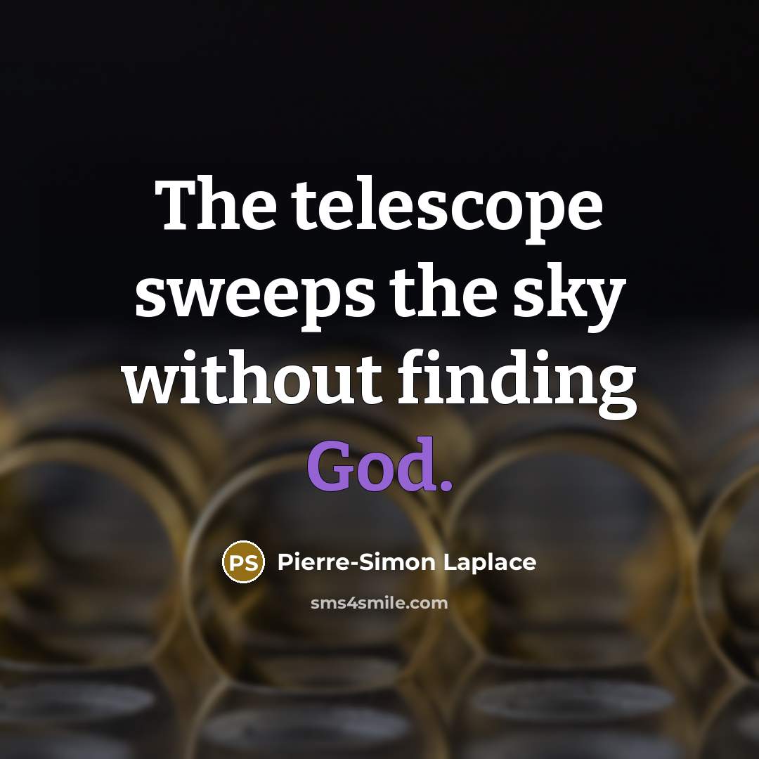 “The telescope sweeps the sky without finding God.” quote by Pierre-Simon Laplace