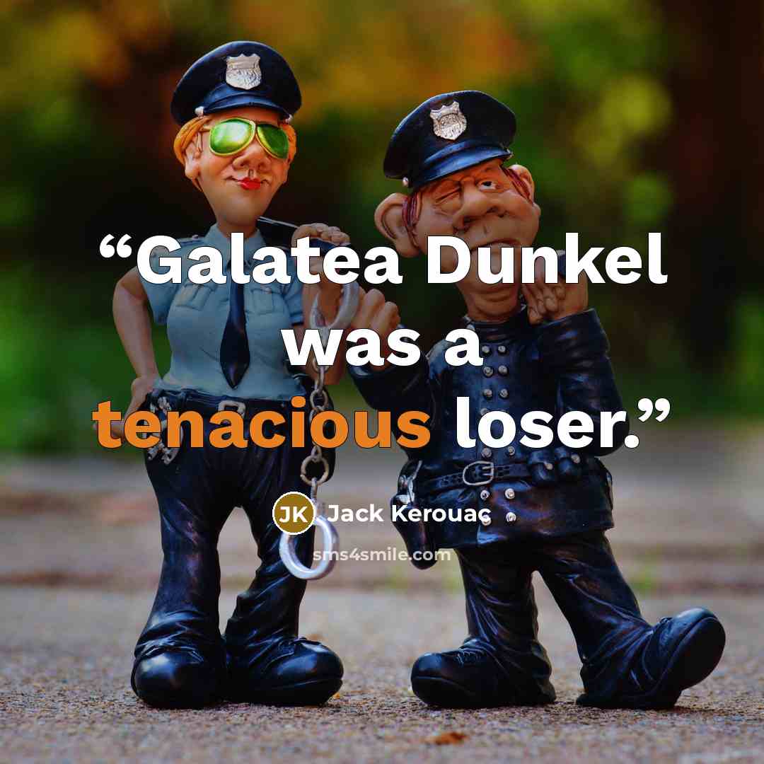 “Galatea Dunkel was a tenacious loser.” quote by Jack Kerouac