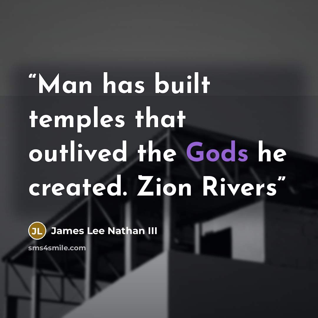 “Man has built temples that outlived the Gods he created. Zion Rivers” quote by James Lee Nathan III