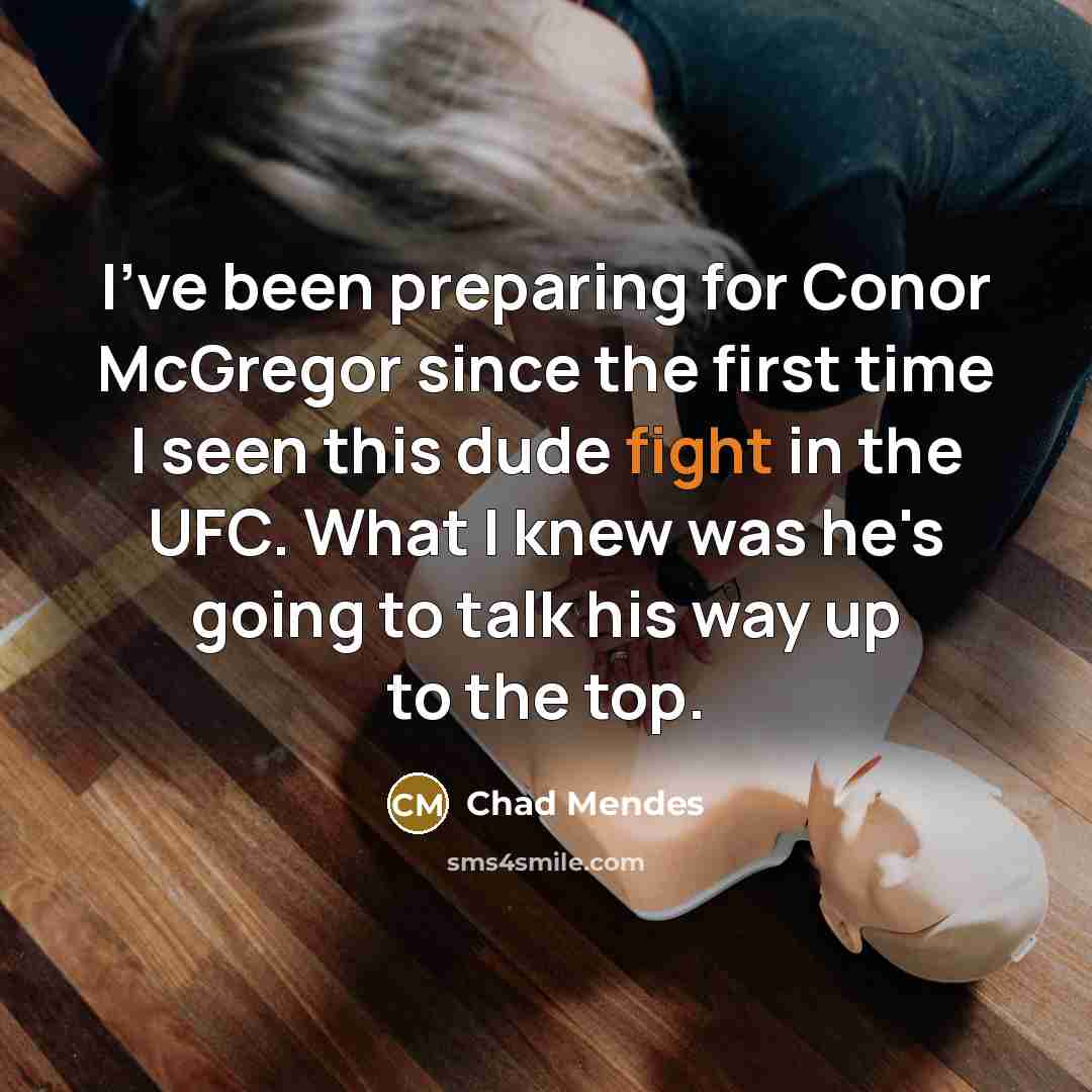 “I've been preparing for Conor McGregor since the first time I seen this dude fight in the UFC. What I knew was he's going to talk his way up to the top.” quote by Chad Mendes