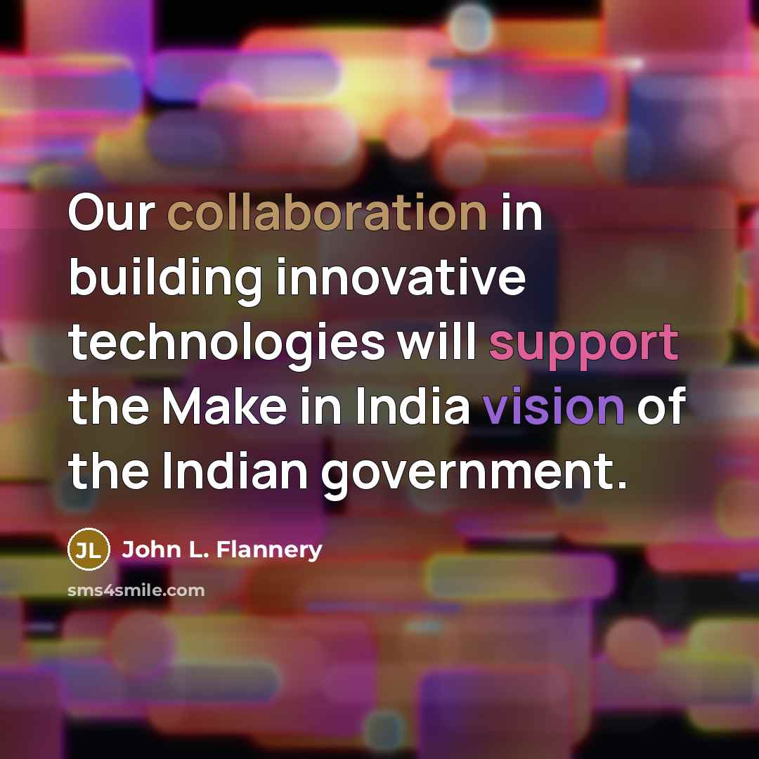 “Our collaboration in building innovative technologies will support the Make in India vision of the Indian government.” quote by John L. Flannery