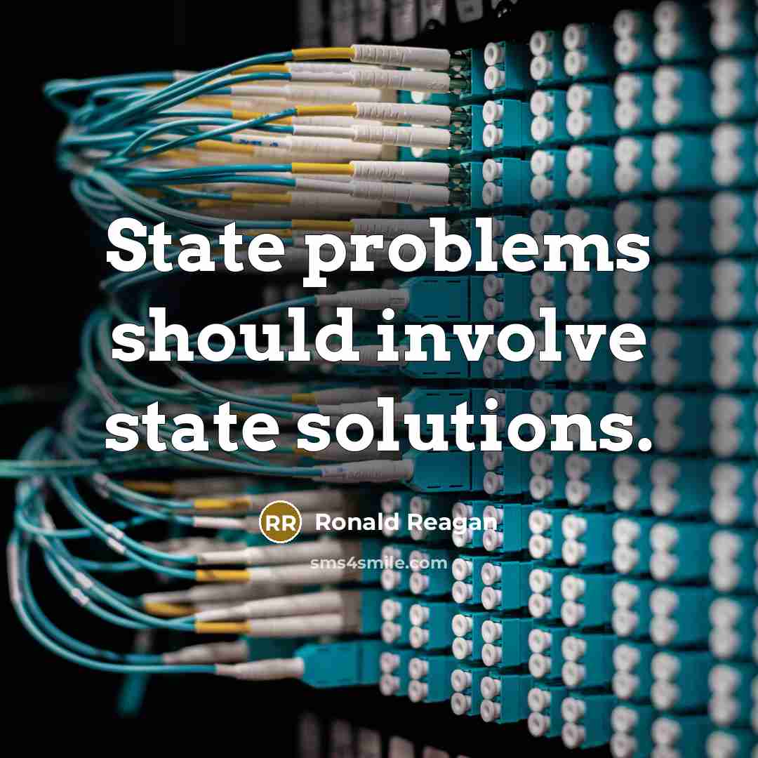 “State problems should involve state solutions.” quote by Ronald Reagan