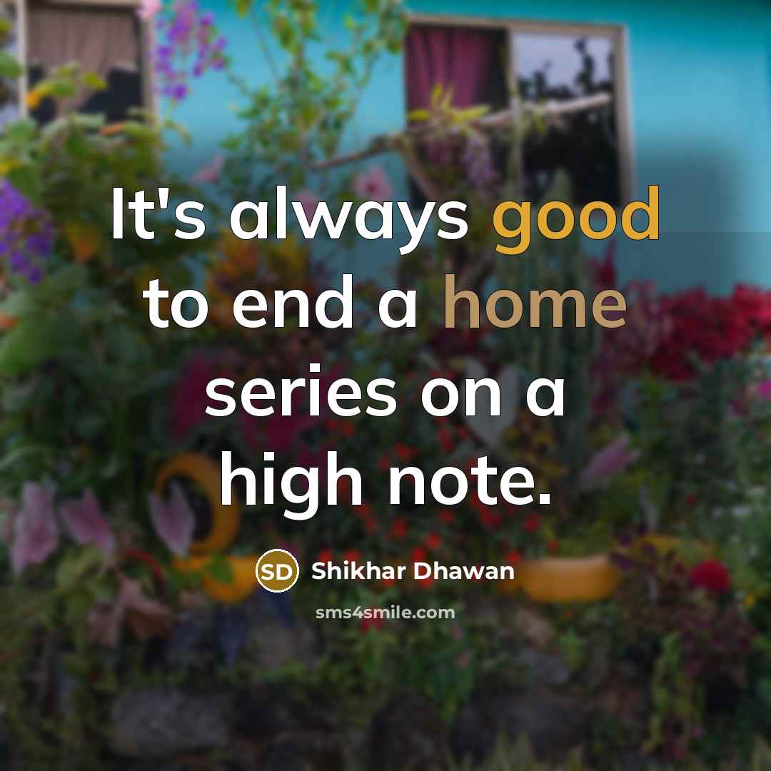 “It's always good to end a home series on a high note.” quote by Shikhar Dhawan
