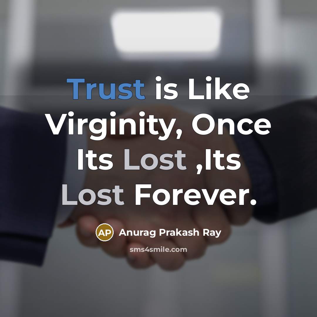 “Trust is Like Virginity, Once Its Lost ,Its Lost Forever.” quote by Anurag Prakash Ray