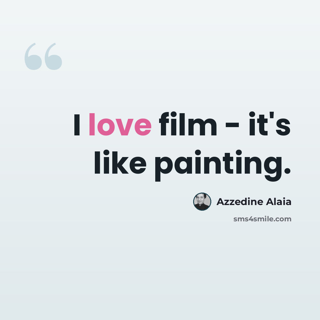 “I love film - it's like painting.” quote by Azzedine Alaia