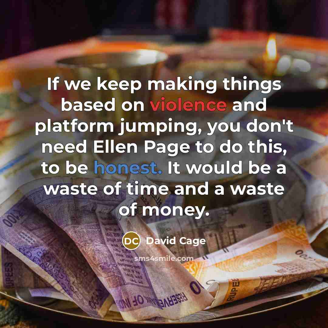“If we keep making things based on violence and platform jumping, you don't need Ellen Page to do this, to be honest. It would be a waste of time and a waste of money.” quote by David Cage