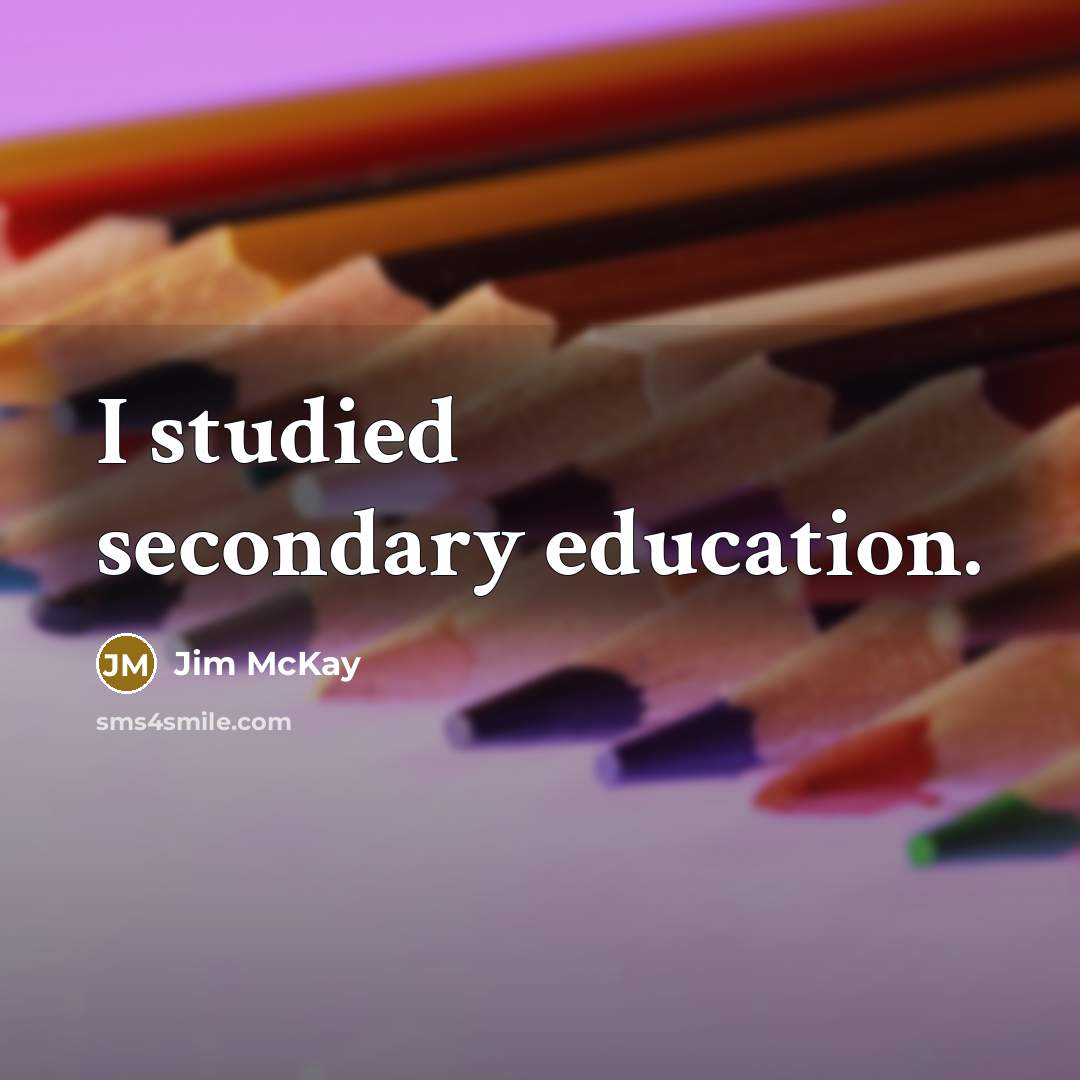 “I studied secondary education.” quote by Jim McKay