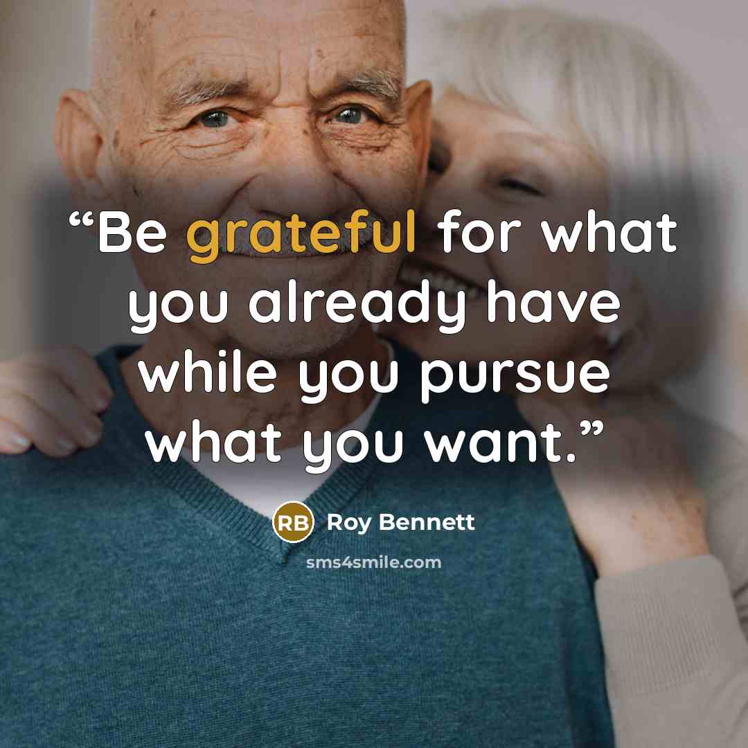 “Be grateful for what you already have while you pursue what you want.” quote by Roy Bennett