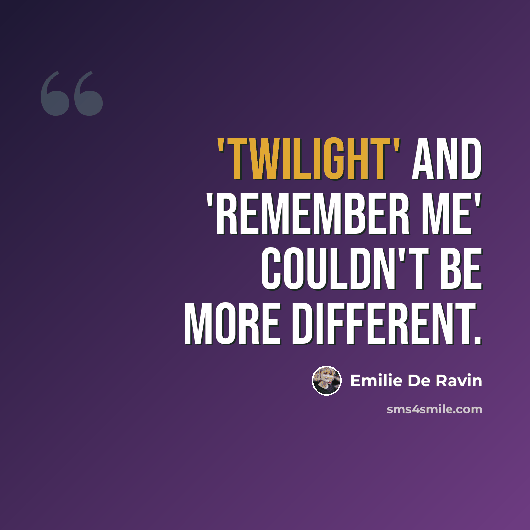 “'Twilight' and 'Remember Me' couldn't be more different.” quote by Emilie de Ravin