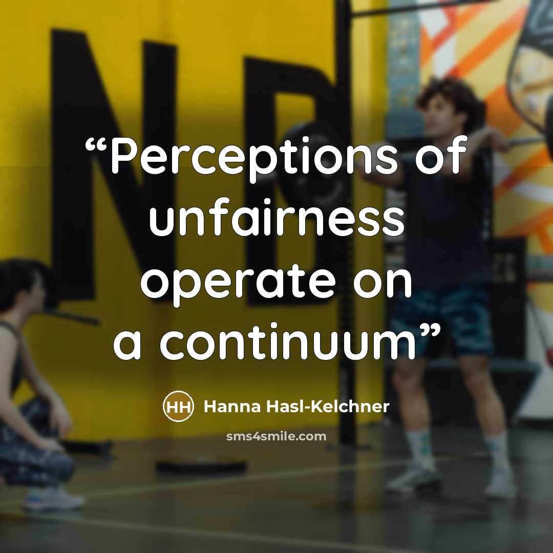 “Perceptions of unfairness operate on a continuum” quote by Hanna Hasl-Kelchner