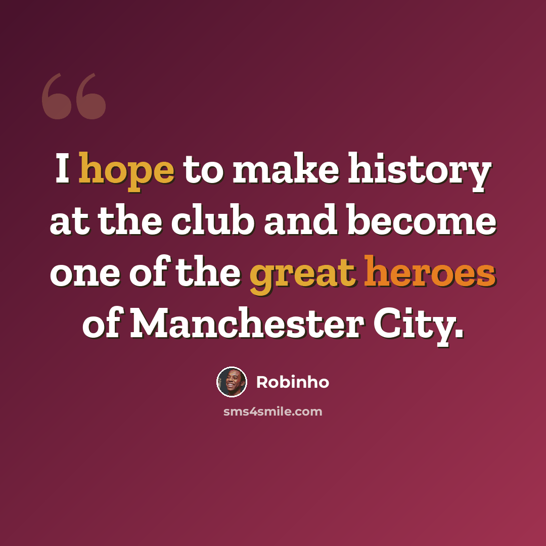 “I hope to make history at the club and become one of the great heroes of Manchester City.” quote by Robinho