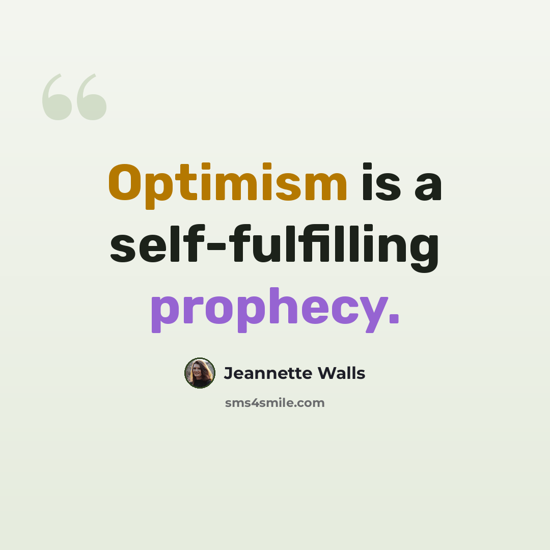 “Optimism is a self-fulfilling prophecy.” quote by Jeannette Walls