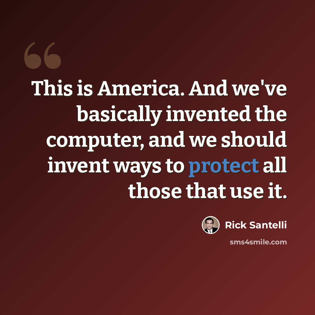 “This is America. And we've basically invented the computer, and we should invent ways to protect all those that use it.” quote by Rick Santelli