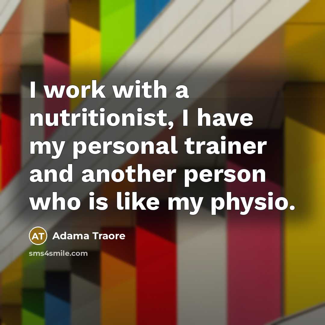 “I work with a nutritionist, I have my personal trainer and another person who is like my physio.” quote by Adama Traore