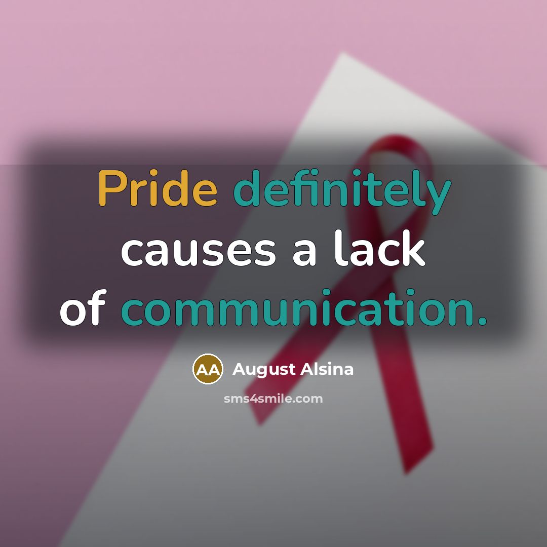 “Pride definitely causes a lack of communication.” quote by August Alsina
