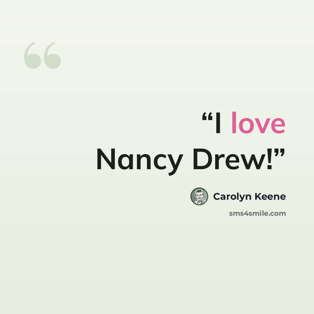 “I love Nancy Drew!” quote by Carolyn Keene