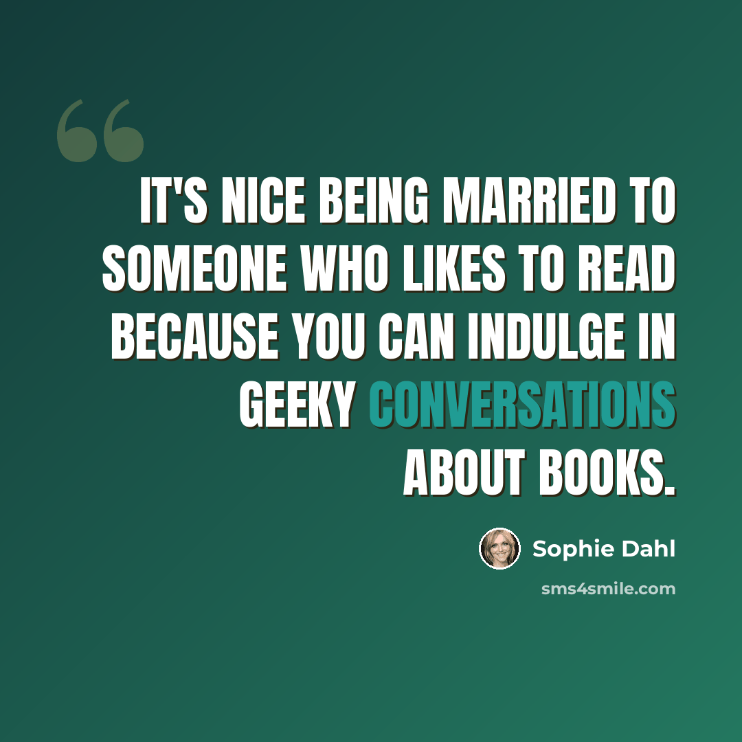 “It's nice being married to someone who likes to read because you can indulge in geeky conversations about books.” quote by Sophie Dahl