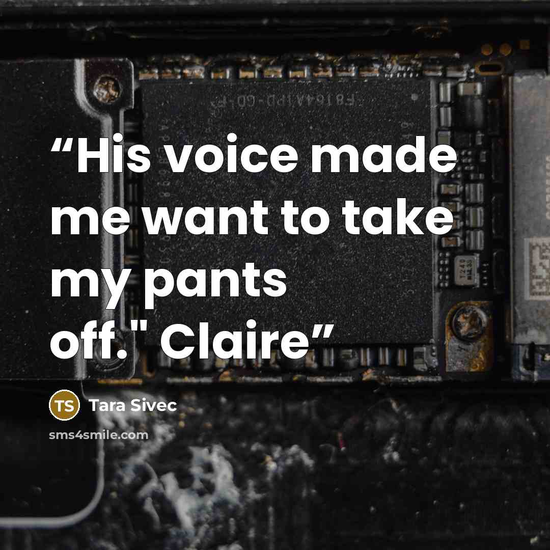 “His voice made me want to take my pants off." Claire” quote by Tara Sivec