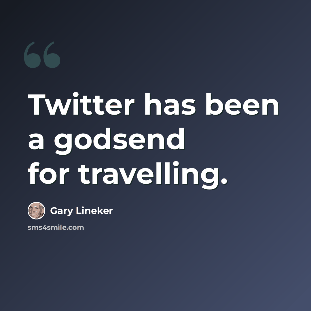“Twitter has been a godsend for travelling.” quote by Gary Lineker