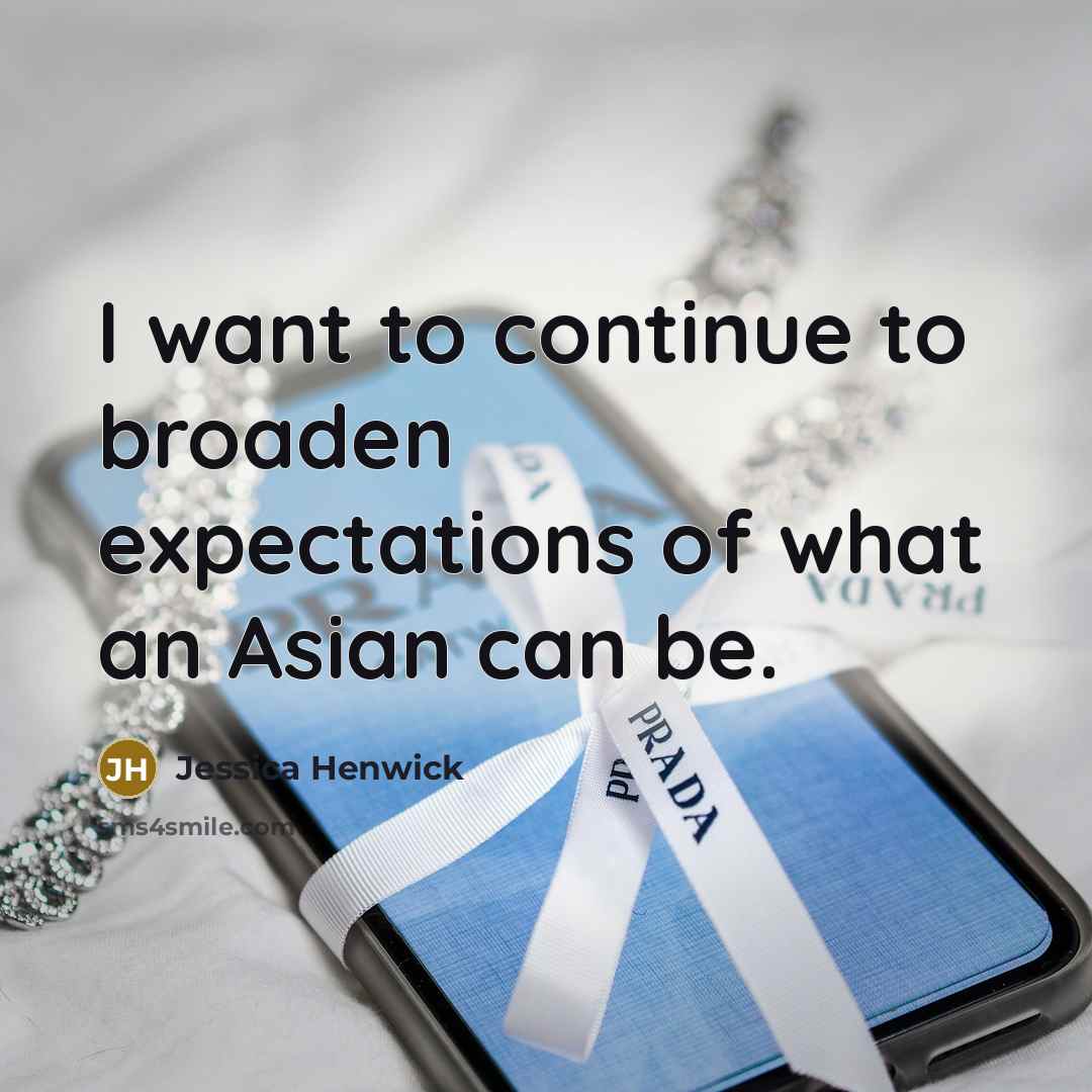 “I want to continue to broaden expectations of what an Asian can be.” quote by Jessica Henwick