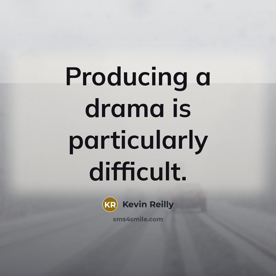 “Producing a drama is particularly difficult.” quote by Kevin Reilly