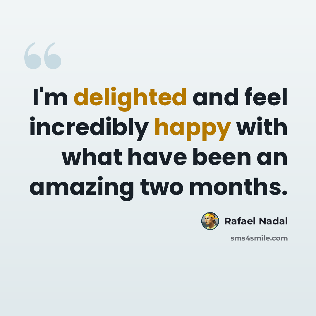 “I'm delighted and feel incredibly happy with what have been an amazing two months.” quote by Rafael Nadal
