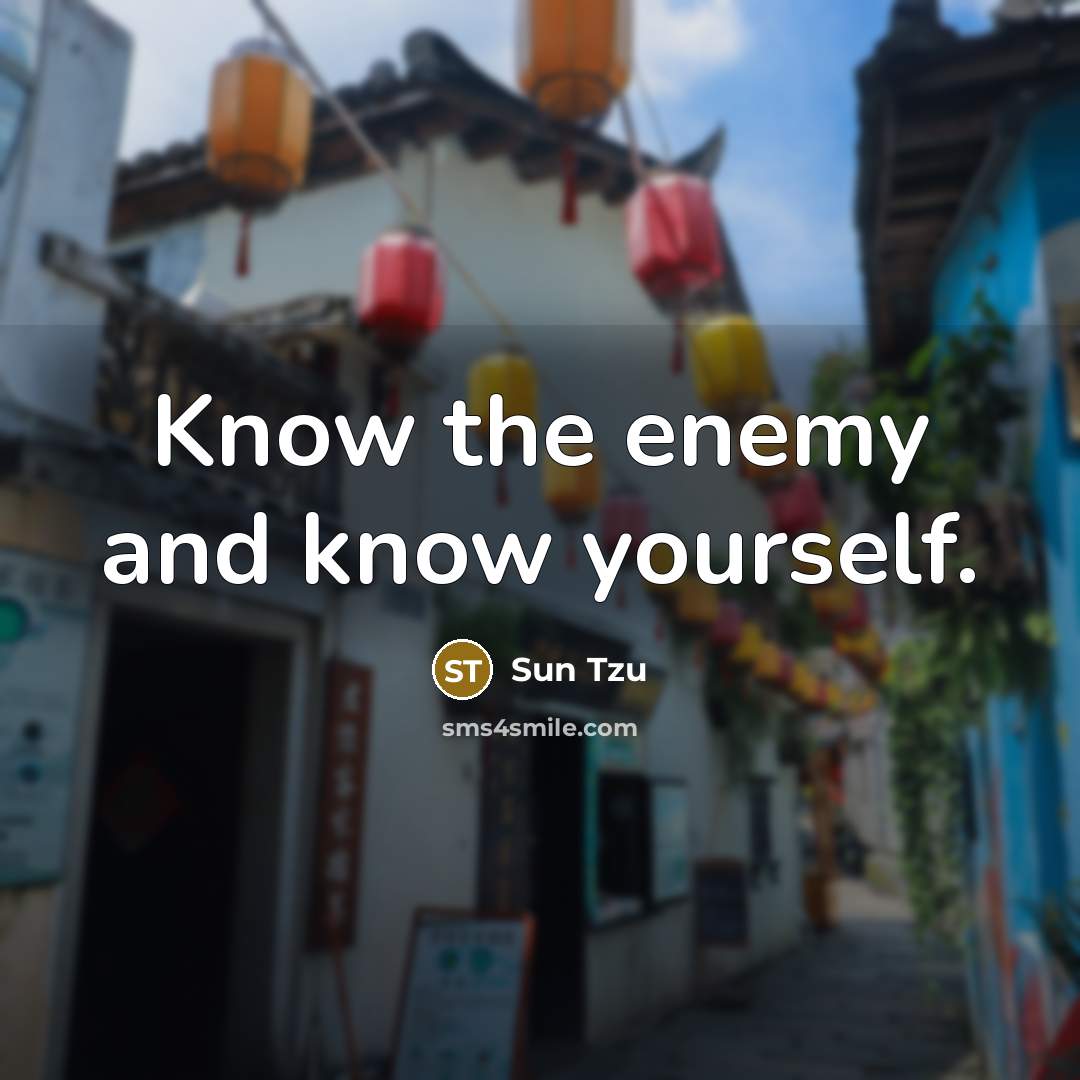 “Know the enemy and know yourself.” quote by Sun Tzu