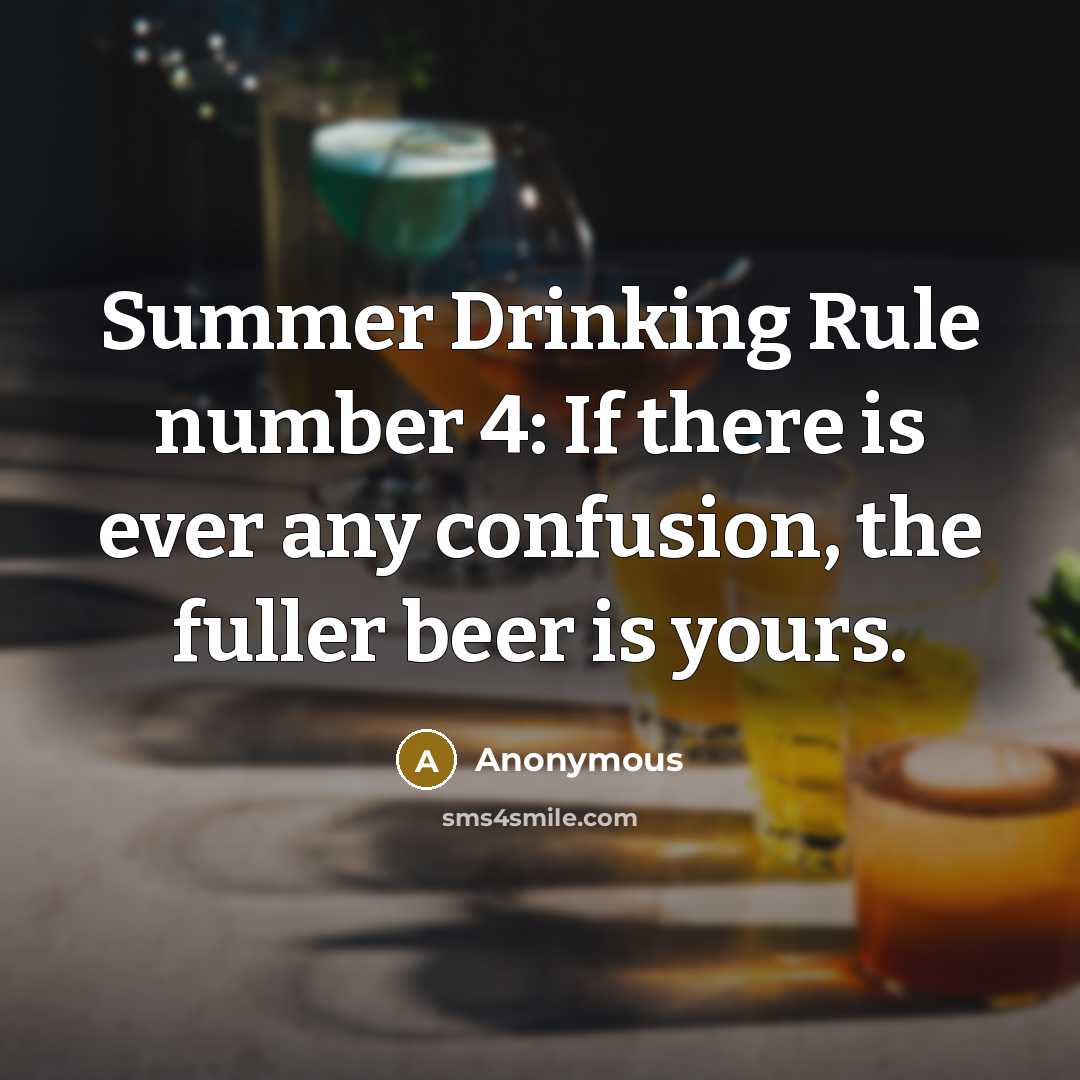 “Summer Drinking Rule number 4: If there is ever any confusion, the fuller beer is yours.” quote by Anonymous