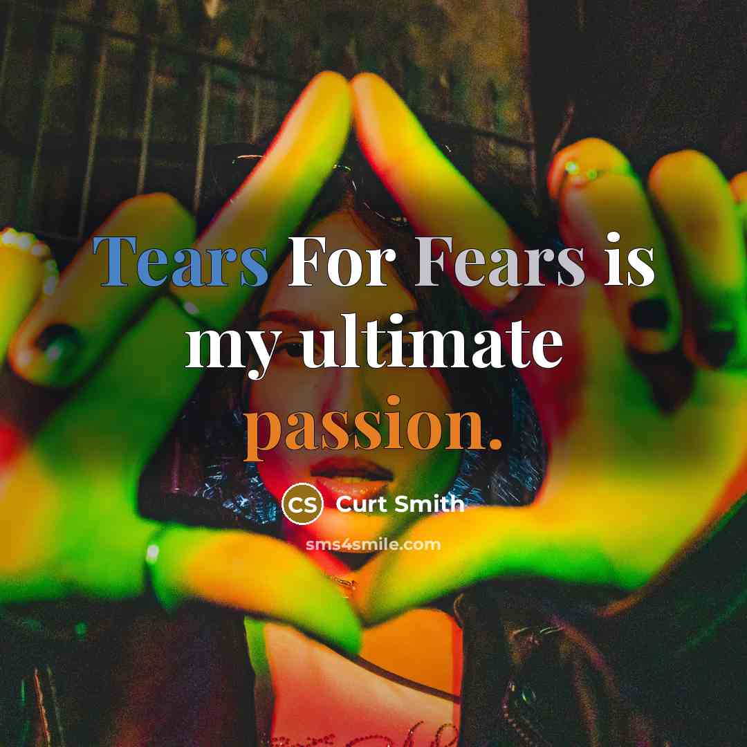 “Tears For Fears is my ultimate passion.” quote by Curt Smith