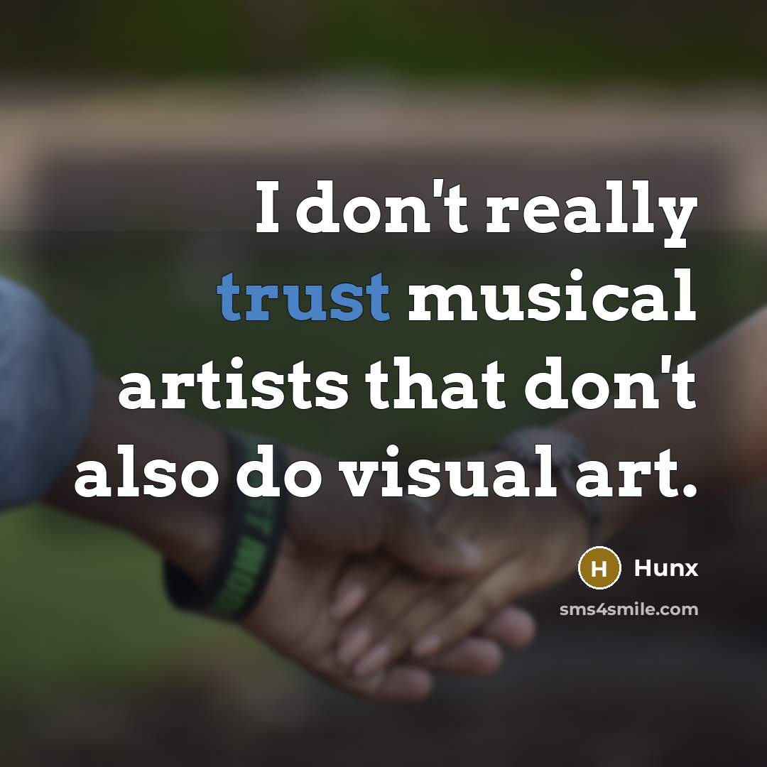“I don't really trust musical artists that don't also do visual art.” quote by Hunx