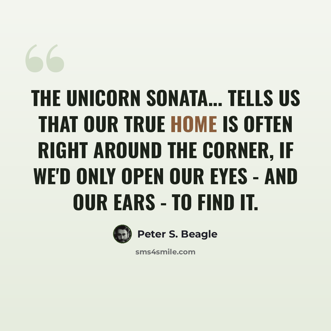 “The Unicorn Sonata... tells us that our true home is often right around the corner, if we'd only open our eyes - and our ears - to find it.” quote by Peter S. Beagle
