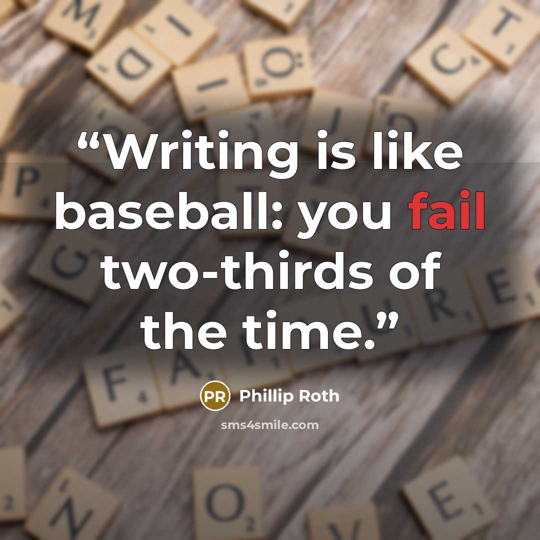 “Writing is like baseball: you fail two-thirds of the time.” quote by Phillip Roth