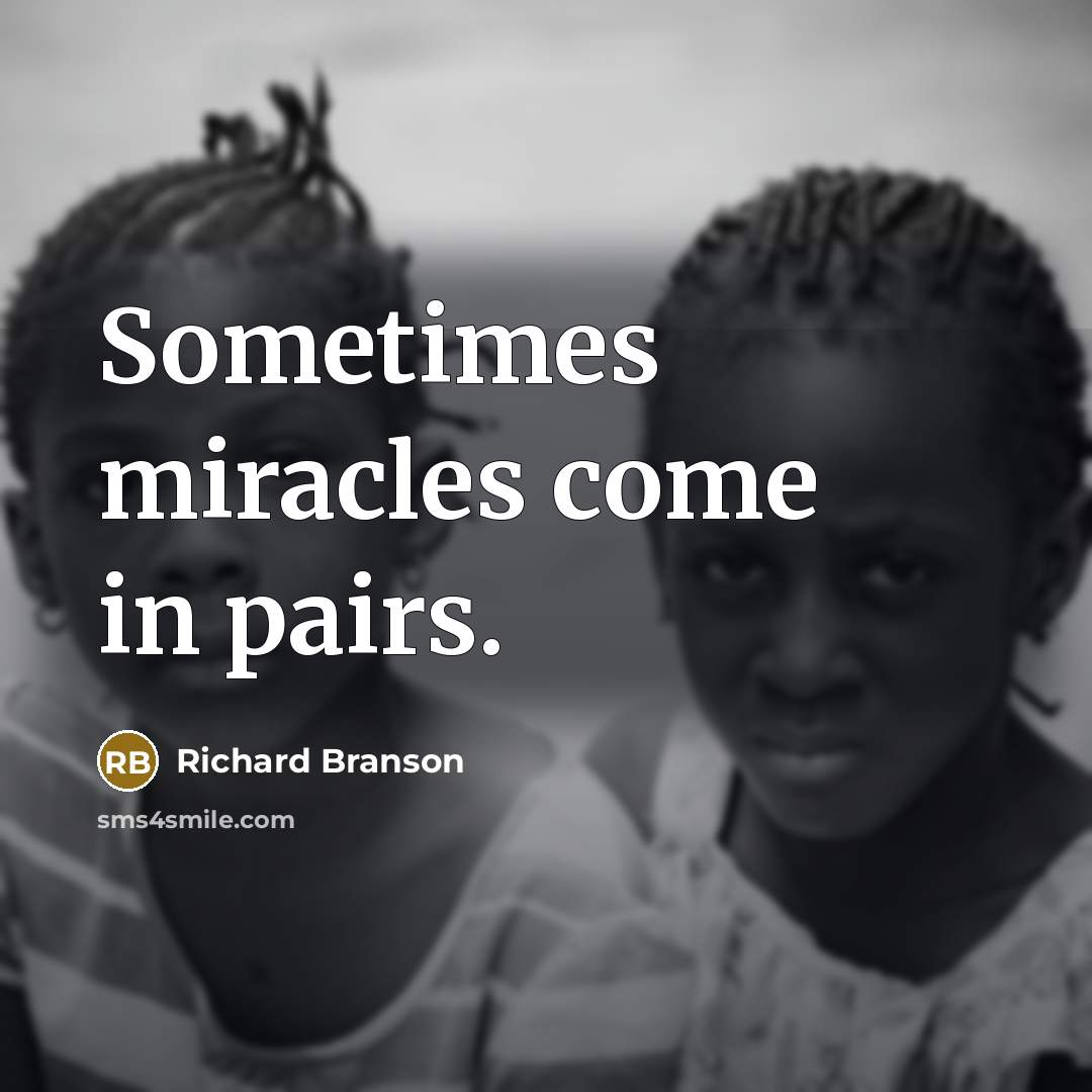 “Sometimes miracles come in pairs.” quote by Richard Branson