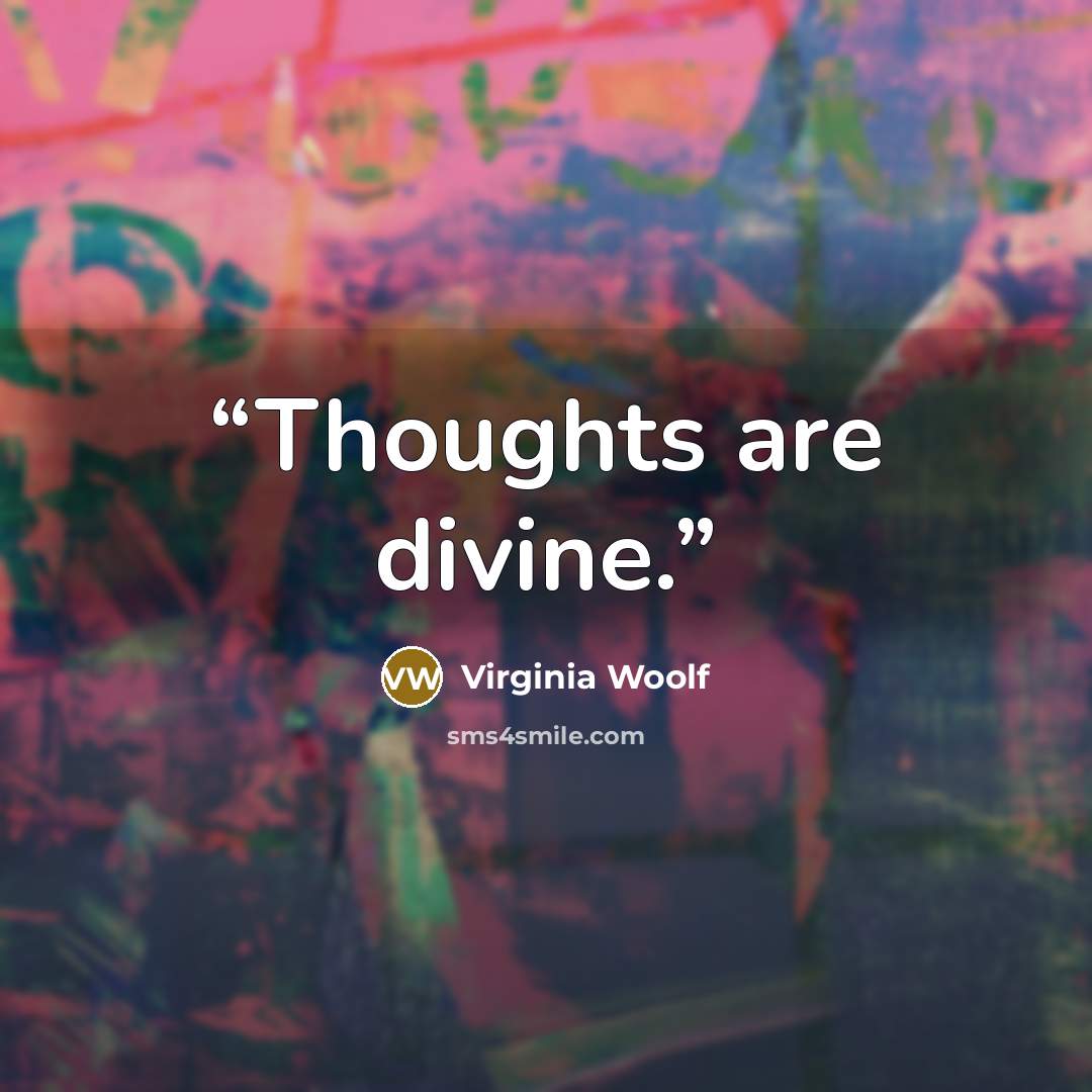 “Thoughts are divine.” quote by Virginia Woolf