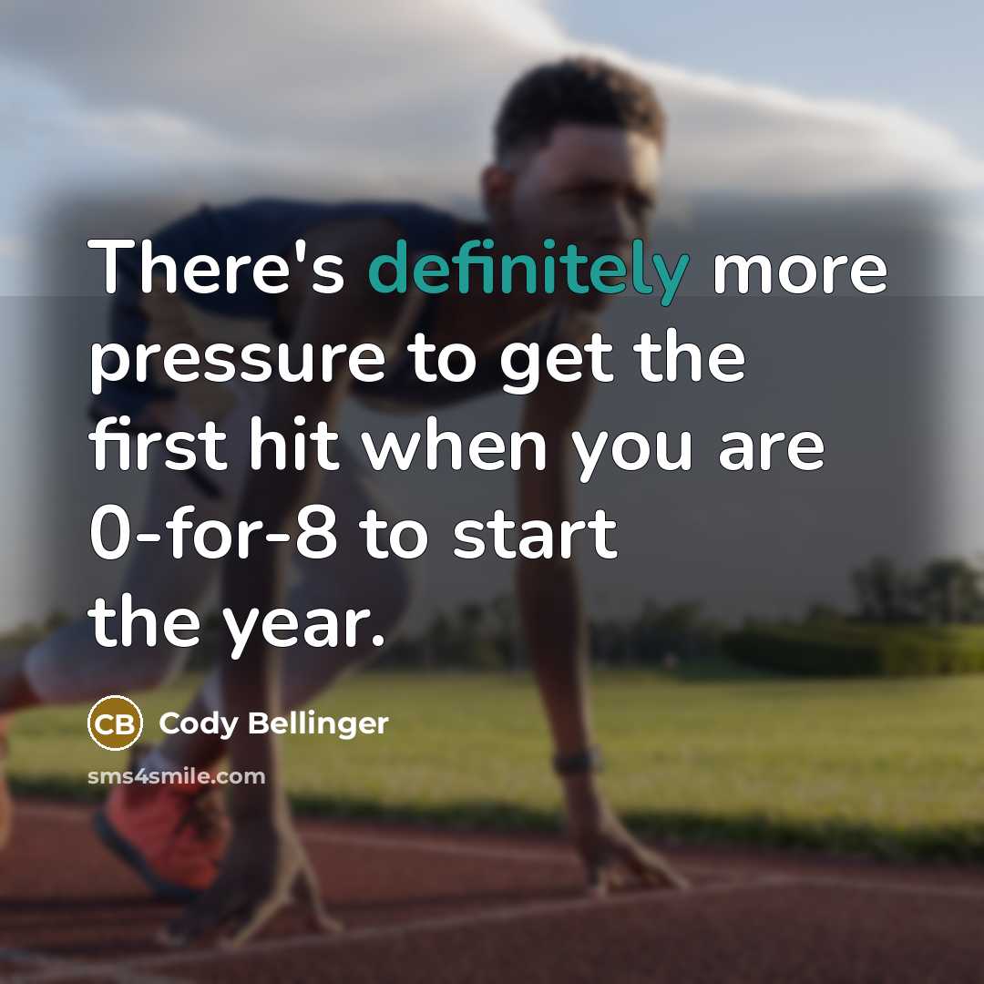 “There's definitely more pressure to get the first hit when you are 0-for-8 to start the year.” quote by Cody Bellinger